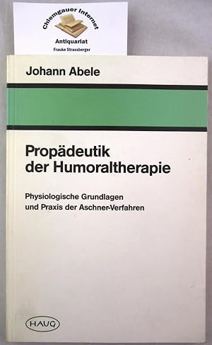 Bild des Verkufers fr Propdeutik der Humoraltherapie : Physiologische Grundlagen und Praxis der Aschner-Verfahren. zum Verkauf von Chiemgauer Internet Antiquariat GbR