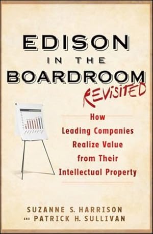 Bild des Verkufers fr Edison in the Boardroom Revisited: How Leading Companies Realize Value from Their Intellectual Property by Harrison, Suzanne S., Sullivan, Patrick H. [Hardcover ] zum Verkauf von booksXpress