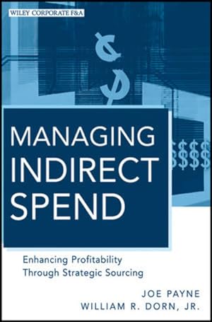 Immagine del venditore per Managing Indirect Spend: Enhancing Profitability Through Strategic Sourcing (Wiley Corporate F&A) venduto da Studibuch