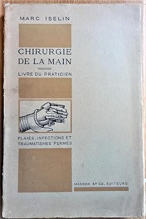 CHIRURGIE DE LA MAIN Livre du Practicien. Plaies, Infections et Traumatismes Fermes de la Main