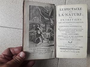 Seller image for Le Spectacle de la Nature, ou Entretiens sur les Particularites de l'Histoire Naturelle., Qui ont paru les plus propres a rendre les Jeunes-Gens Curieux & a leur former l'esprit (Tome 7) for sale by LIBRERIA ANTICUARIO BELLVER MADRID