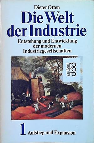 Die Welt der Industrie 1: Entstehung und Entwicklung der modernen Industriegesellschaften: Aufsti...