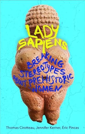 Bild des Verkufers fr Lady Sapiens : Breaking Stereotypes About Prehistoric Women zum Verkauf von GreatBookPrices