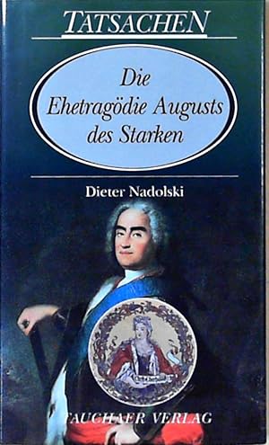 Die Ehetragödie Augusts des Starken.