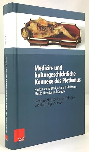 Medizin- und kulturgeschichtliche Konnexe des Pietismus. Heilkunst und Ethik, arkane Traditionen,...