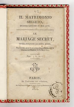 Il matrimonio segreto, dramma giocoso in due atti - Le mariage secret opéra-bouffon en deux actes...