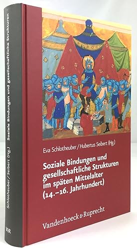 Bild des Verkufers fr Soziale Bindungen und gesellschaftliche Strukturen im spten Mittelalter (14.-16. Jahrhundert). zum Verkauf von Antiquariat Heiner Henke