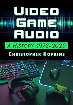 Seller image for Video Game Audio : A History, 1972-2020 for sale by GreatBookPrices