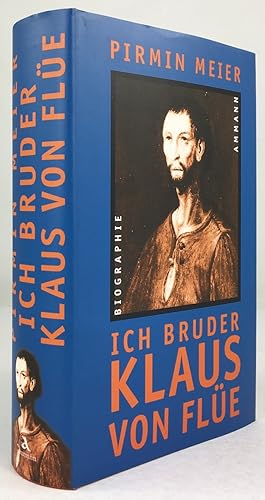 Seller image for Ich Bruder Klaus von Fle. Eine Geschichte aus der inneren Schweiz. 2., geringfgig verbesserte Auflage. for sale by Antiquariat Heiner Henke
