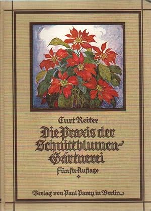 Bild des Verkäufers für Die Praxis der Schnittblumen-Gärtnerei. zum Verkauf von Versandantiquariat Boller