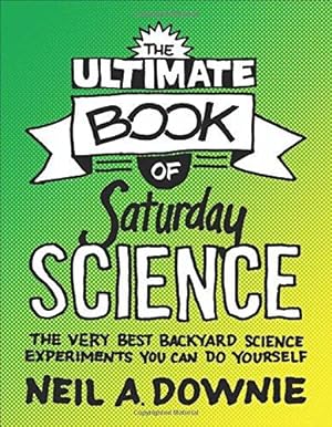 Bild des Verkufers fr The Ultimate Book of Saturday Science    The Very Best Backyard Science Experiments You Can Do Yourself zum Verkauf von WeBuyBooks