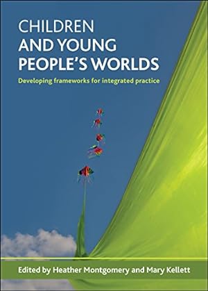 Bild des Verkufers fr Children and young people's worlds: Developing frameworks for integrated practice zum Verkauf von WeBuyBooks