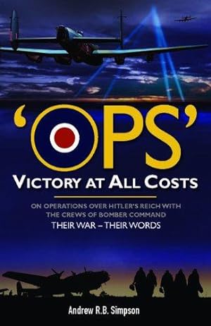 Imagen del vendedor de Ops: Victory At All Costs: Operations over Hitlers Reich with the crews of Bomber Command 19391945 a la venta por WeBuyBooks