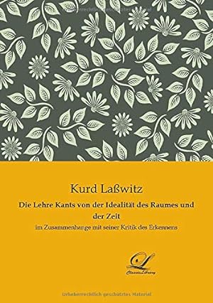Seller image for Die Lehre Kants von der Idealitt des Raumes und der Zeit: im Zusammenhange mit seiner Kritik des Erkennens for sale by WeBuyBooks