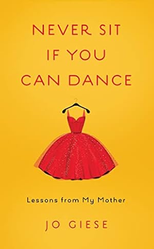 Bild des Verkufers fr Never Sit If You Can Dance: Lessons from My Mother zum Verkauf von WeBuyBooks