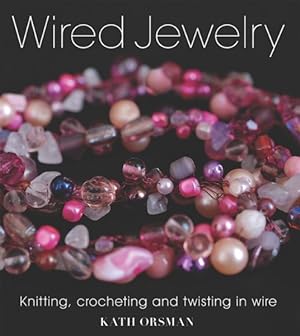 Imagen del vendedor de Wired Jewelry : Knitting, Crocheting and Twisting in Wire a la venta por GreatBookPrices