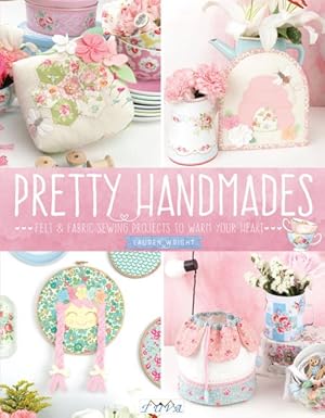 Seller image for Pretty Handmades : Felt & Fabric Sewing Projects to Warm Your Heart for sale by GreatBookPrices
