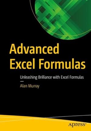 Seller image for Advanced Excel Formulas : Unleashing Brilliance With Excel Formulas for sale by GreatBookPrices