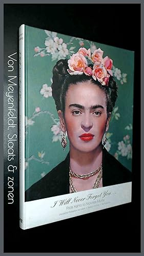 I will never forget you . - Frida Kahlo to Nickolas Muray - Unpublished photographs and letters