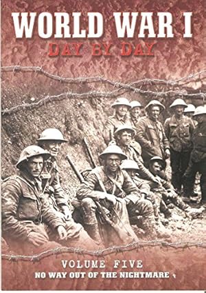 Bild des Verkufers fr World War 1 Day by Day Volume Five No Way Out of the Nightmare zum Verkauf von WeBuyBooks