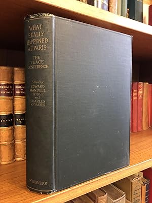 Bild des Verkufers fr WHAT REALLY HAPPENED AT PARIS: THE STORY OF THE PEACE CONFERENCE, 1918-1919 zum Verkauf von Second Story Books, ABAA