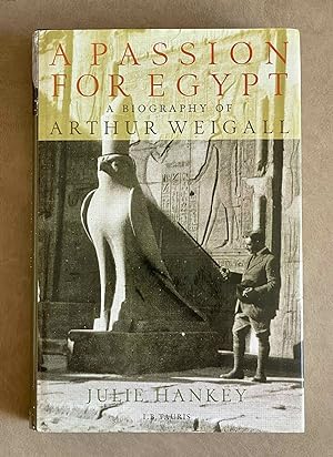 Image du vendeur pour A Passion for Egypt. A biography of Arthur Weigall. Arthur Weigall, Tutankhamun and the 'Curse of the Pharaohs' mis en vente par Meretseger Books