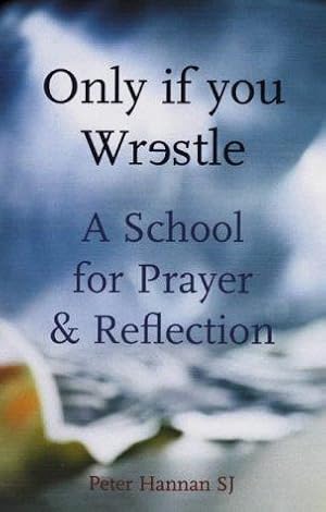 Immagine del venditore per Only If You Wrestle: A School for Prayer and Reflection venduto da WeBuyBooks