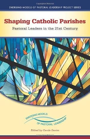 Bild des Verkufers fr Shaping Catholic Parishes: Pastoral Leaders in the 21st Century (Emerging Models of Pastoral Leadership Project) zum Verkauf von WeBuyBooks