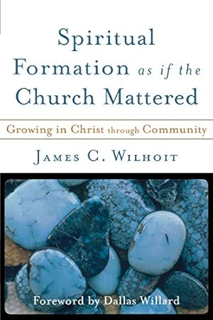 Seller image for Spiritual Formation as if the Church Mattered: Growing in Christ through Community for sale by WeBuyBooks