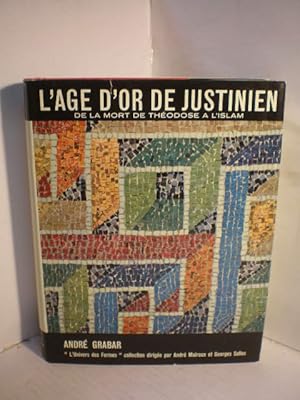 L'age d'Or de Justinien. De la mort de Théodose a l'Islam. L'univers des Formes