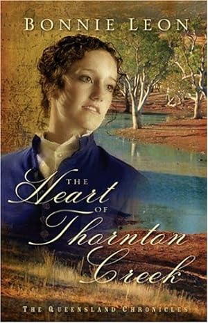 Bild des Verkufers fr The Heart of Thornton Creek: A Novel (Queensland Chronicles) zum Verkauf von WeBuyBooks