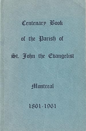 Centenary Book of the Parish of St. John the Evangelist Montreal 1861-1961