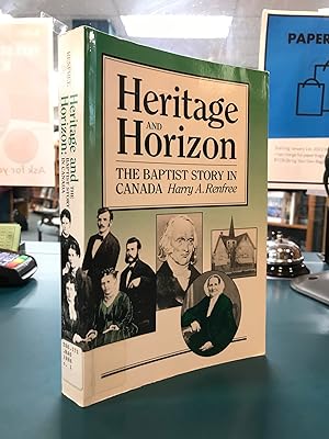Seller image for Heritage and Horizon: The Baptist Story in Canada for sale by Regent College Bookstore