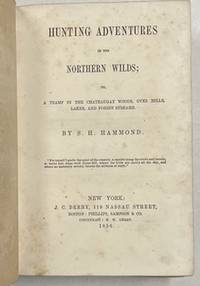 Immagine del venditore per Hunting Adventures in the Northern Wilds: A Tramp in the Chateaugay Woods, Over Hills, Lakes, and Forest Streams venduto da Riverow Bookshop