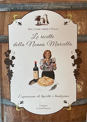 Seller image for Le ricette della nonna Marcella. Dal cuore verde dell'Umbria espressione di tipicit e tradizione. Ediz. multilingue for sale by Fighting Camels Bookstore