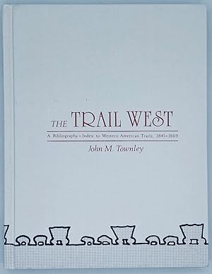 Image du vendeur pour The Trail West: A Bibliography - Index to Western American Trails, 1841-1869 mis en vente par Tschanz Rare Books