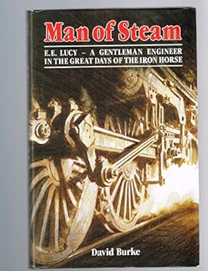 Seller image for Man of Steam E.E. Lucy - A Gentleman Engineer in the Great Days of the Iron Horse for sale by Bob Vinnicombe
