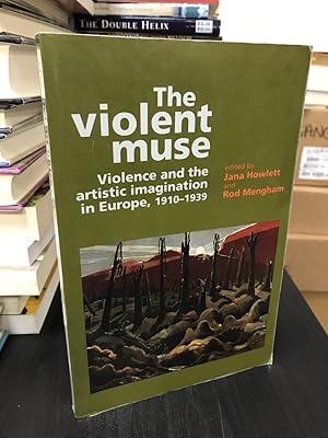 Seller image for The Violent Muse: Violence and the Artistic Imagination in Europe, 1910-1939 for sale by THE PRINTED GARDEN, ABA, MPIBA