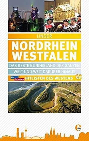 Unser Nordrhein-Westfalen: Das schönste Bundesland der ganzen Welt und darüber hinaus
