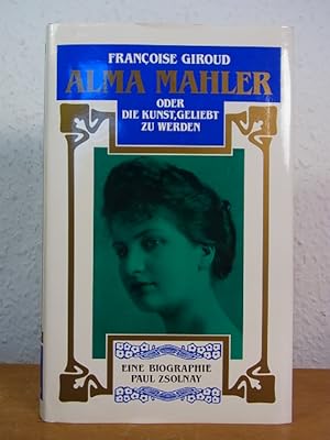 Bild des Verkufers fr Alma Mahler oder Die Kunst, geliebt zu werden. Biographie zum Verkauf von Antiquariat Weber