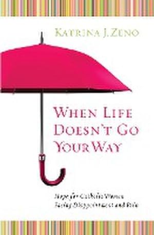 Seller image for When Life Doesn't Go Your Way : Hope for Catholic Women Facing Disappointment and Pain for sale by AHA-BUCH GmbH