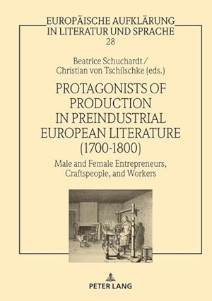 Bild des Verkufers fr Protagonists of Production in Preindustrial European Literature (1700-1800) : Male and Female Entrepreneurs, Craftspeople, and Workers zum Verkauf von AHA-BUCH GmbH