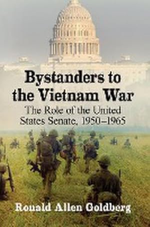 Seller image for Bystanders to the Vietnam War : The Role of the United States Senate, 1950-1965 for sale by AHA-BUCH GmbH