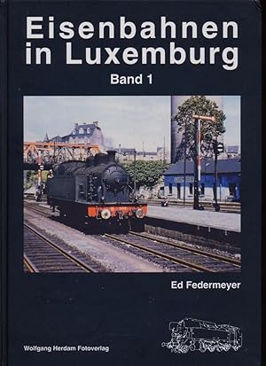 Seller image for Eisenbahnen in Luxemburg Band 1: Eisenbahn- / Verkehrsgeschichte. for sale by Versandantiquariat  Rainer Wlfel