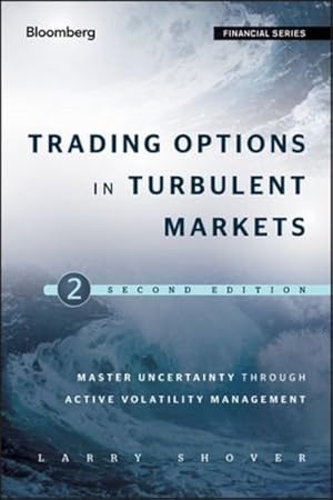 Immagine del venditore per Trading Options in Turbulent Markets: Master Uncertainty through Active Volatility Management by Shover, Larry [Hardcover ] venduto da booksXpress
