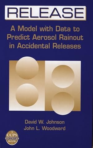 Seller image for RELEASE: A Model with Data to Predict Aerosol Rainout in Accidental Releases (A CCPS Concept Book) by Johnson, David W., Woodward, John L. [Hardcover ] for sale by booksXpress