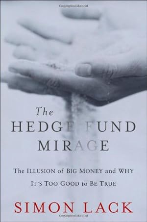 Seller image for The Hedge Fund Mirage: The Illusion of Big Money and Why It's Too Good to Be True by Lack, Simon A. [Hardcover ] for sale by booksXpress