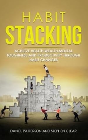Seller image for Habit Stacking: Achieve Health, Wealth, Mental Toughness, and Productivity through Habit Changes by Patterson, Daniel [Hardcover ] for sale by booksXpress