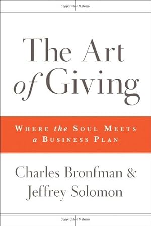 Seller image for The Art of Giving: Where the Soul Meets a Business Plan by Bronfman, Charles, Solomon, Jeffrey R. [Hardcover ] for sale by booksXpress