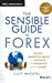 Seller image for The Sensible Guide to Forex: Safer, Smarter Ways to Survive and Prosper from the Start [Hardcover ] for sale by booksXpress